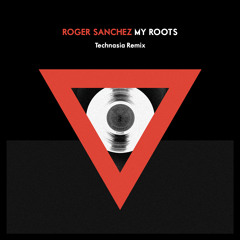 Roger Sanchez - My Roots (Technasia Remix)[STEALTH] *OUT NOW*