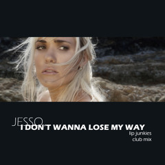 Jesso "I Don't Wanna Lose My Way" Lip Junkies Club Mix
