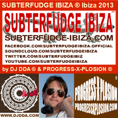SUBTERFUDGE IBIZA by DJ DDA & PROGRESS-X-PLOSION [Ibiza 2013] 28.08.2013