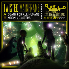 MAFIAMOB003B# Twisted Mainframe - Moon monsters (JULY 23RD 2014)