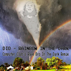 Dio - Rainbow In The Dark (Computer Club's Rave Bro In The Dark Remix) [FREE DOWNLOAD]