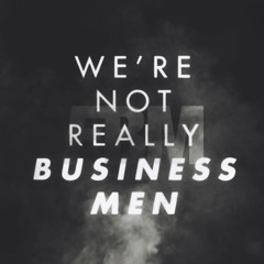 We're Not Really Business Men (Original Mix)