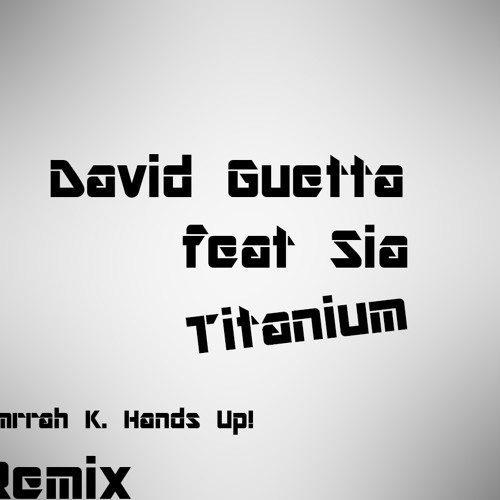 David Guetta feat Sia - Titanium (Emrrah K. Hands Up! Remix 2013)