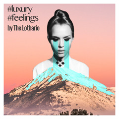 #Luxury #Feelings mixtape - The Lothario