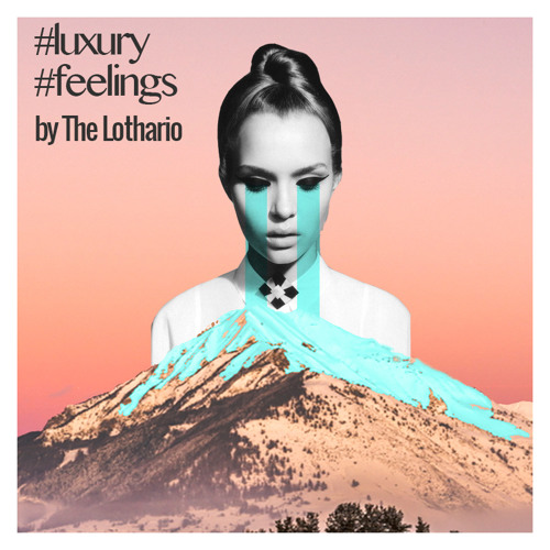 #Luxury #Feelings mixtape - The Lothario