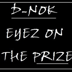 Mista D-NoK - Eyez On The Prize (I Want It All)