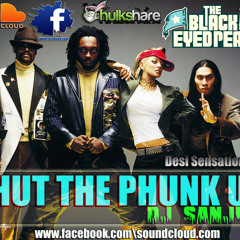 SHUT THE PHUNK UP - DESI SENSATION (DJ SANJEET)