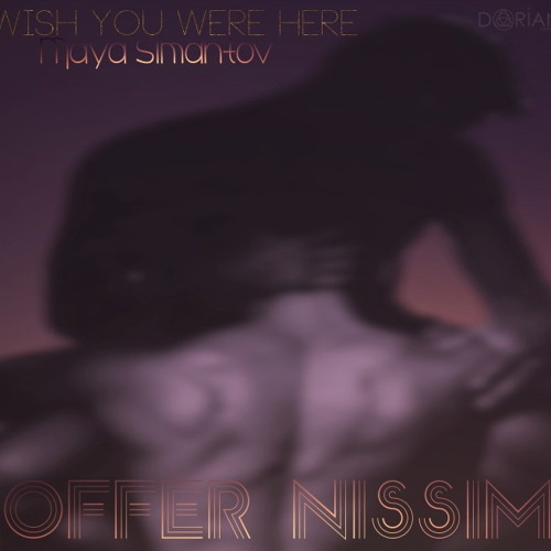 Offer Nissim Feat. Maya Simantov - I Wish You Were Here(Original mix)