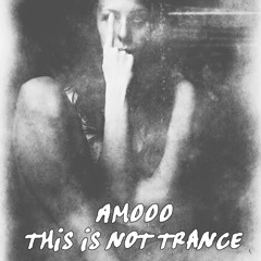 AMOOO - This is not Trance