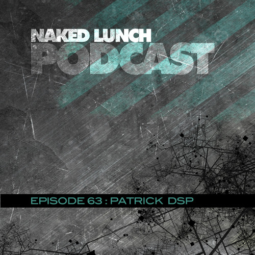 Naked Lunch PODCAST #063 - PATRICK DSP