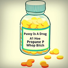 Pussy Is A Drug