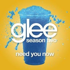 Need You Now - Glee Cast (cover)