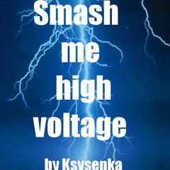 Smash me high voltage