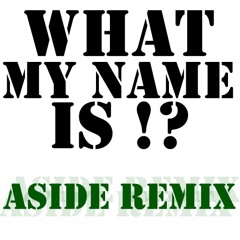 What My Name Is (Aside Remix) - Feat. Yung Dawg