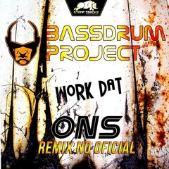 Bassdrum Project - Work Dat (Ons Remix NO OFICIAL) - FREE DOWNLOAD -