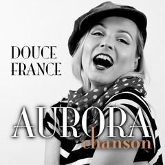 Aurora Chanson - Douce France