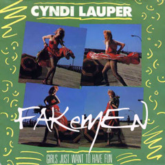 Cyndi Lauper “Girls just want to have fun” - Fakemen version
