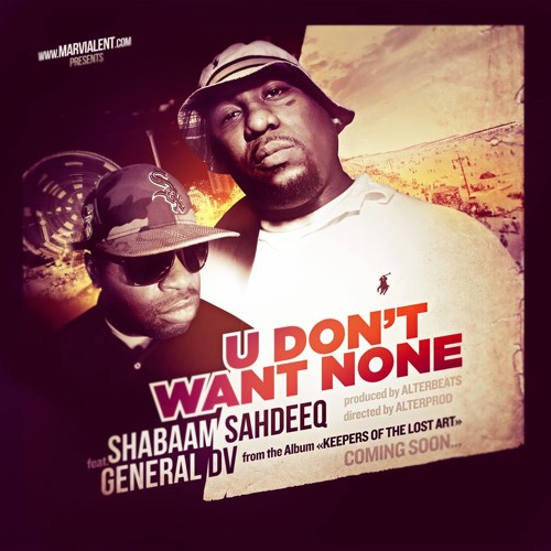 "U dont want none" Shabaam Sahdeeq Ft General DV prod by Alterbeats.