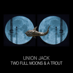 Union Jack - Two Full Moons & A Trout (Freedom Fighters, Domestic & Pixel Remix)