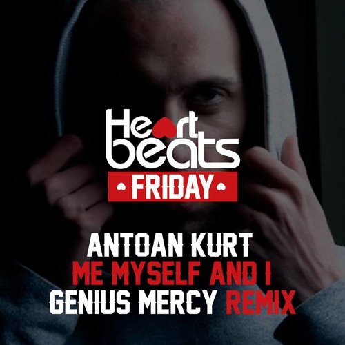 Antoan Kurt - Me , Myself And I ( Genius Mercy REMIX ) FREE DL