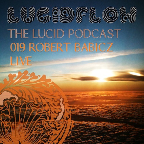 The Lucid Podcast 019 Robert Babicz LIVE (exclusive)