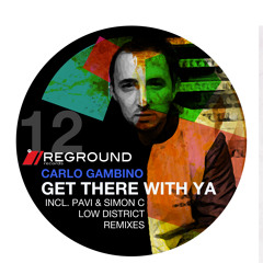 Reground 0012 |||| Carlo cambino - get there with ya  - incl. Pavi & Simonc and Low District remixes