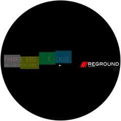 Reground 0013 |||| Frankie S - B-Cause - incl. Low District remix