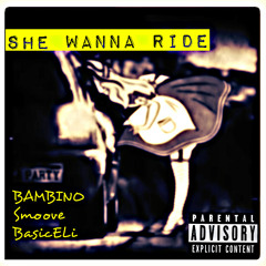 BAMBINO x B. Smoove x BasicEli - She Wanna Ride