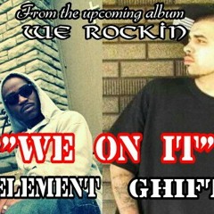 "We On It" (GhiftD X FiF ElEMENT/We Rockin)