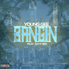 Young Gee - Bangin (Feat. Tay F 3rd)