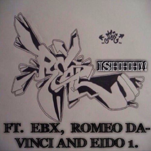 (PARENTAL ADVISORY) REAL ISHHH!!! FT  EBX  ROMEO DA-VINCI AND EIDO 1
