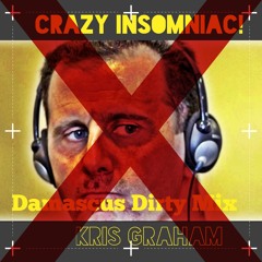 Crazy Insomniac (Damascus Dirty Techno Mix) - Kris Graham