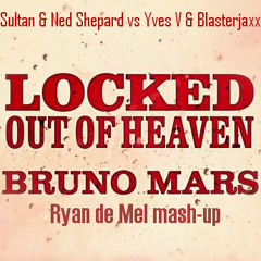 Locked Out Of That Big Heaven - Sultan & Ned Shepard vs Yves V & Blasterjaxx [Ryan de Mel mash-up]