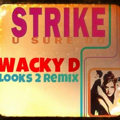 Strike - U Sure Do ( Wacky D Looks2 Remix )
