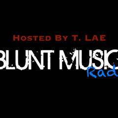 Blunt Music Radio Hosted by T Lae 8:31:2013