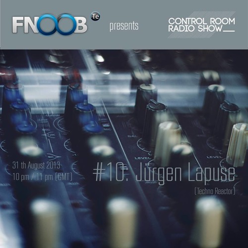 Jürgen Lapuse @ CONTROL ROOM Radio Show # 10 2013-08-31 320kpbs