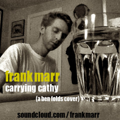 Carrying Cathy (Ben Folds Cover)