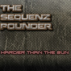 The Sequenz Pounder - Harder Than The Sun