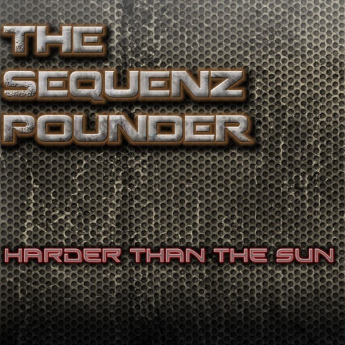 The Sequenz Pounder - Harder Than The Sun