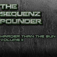 The Sequenz Pounder - Harder Than The Sun Volume 2!