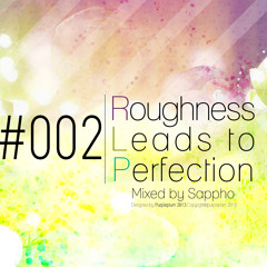 Roughness Leads To Perfection #002 (Vocaloid House) - Mixed by Sappho [Free Download]