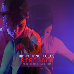 MAYA JANE COLES - Stranger (Kooz Change Club Edit)