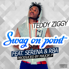 Teddy Ziggy - Swag on point ft. Serena & RBA (produced by MajorP)