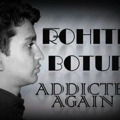 Rohith Botup - Addicted again