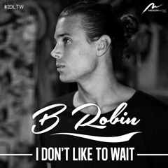 B Robin - I Don't Like To Wait