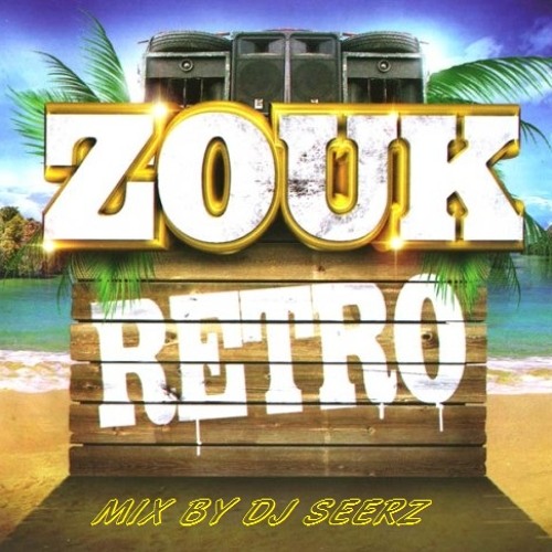 Zouk Rétro Mix By Dj Seerz