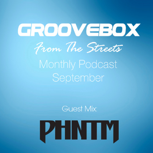 Groovebox - From The Streets September (Special 1 Hour Set By PHNTM)