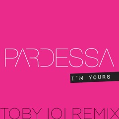 I'm Yours - Pardessa - TOBY IOI rmx