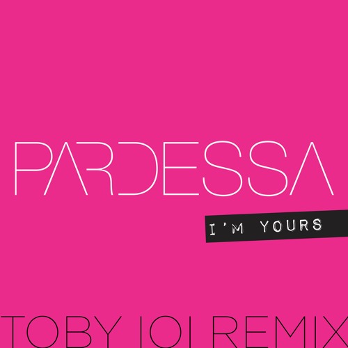 I'm Yours - Pardessa - TOBY IOI rmx