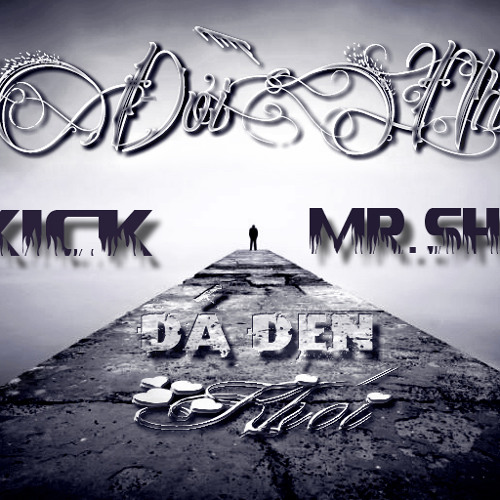Đời Nhạt – Đá Đen, Kick, Mr.Shyn, Khói